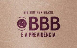 Na capa da matéria "O que o BBB tem a ver com a Previdência?", temos uma arte digital, fundo marrom claro e texto em vermelho escuro (ou vinho). Lê-se "Big Brother Brasil"; "BBB e a Previdência".