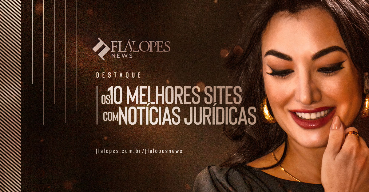 Ilustrando a capa da matéria "Os 10 melhores sites com notícias jurídicas" temos do lado direito o logotipo do portal FlaLopes News, abaixo dele os dizeres "Destaque. Os 10 melhores sites com notícias jurídicas. Flalopes.com.br/flalopesnews". O lado esquerdo da imagem é composto por uma fotografia da Flávia Lopes advogada.